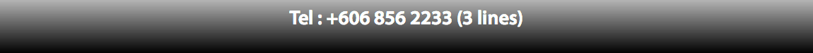 Tel : +606 856 2233 (3 lines)
